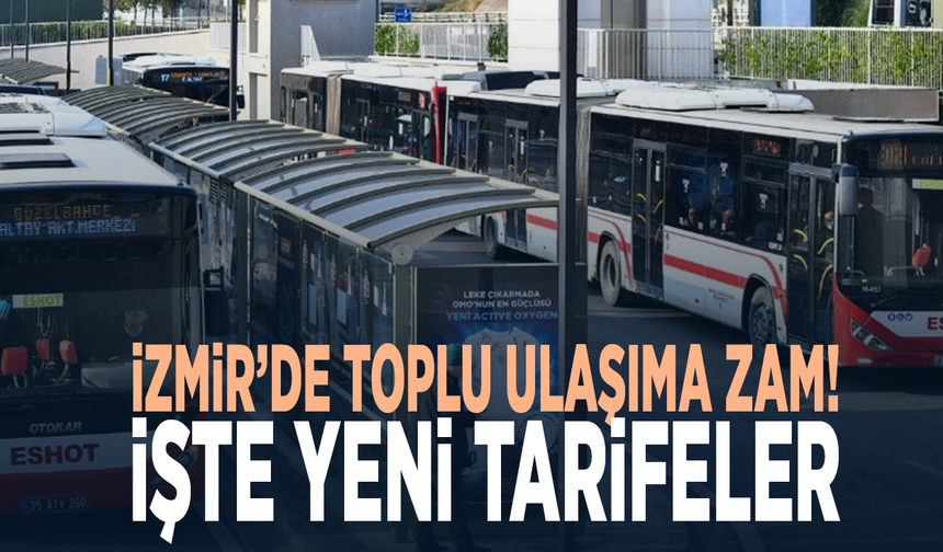 İzmir’de toplu ulaşıma zam! İşte yeni tarifeler