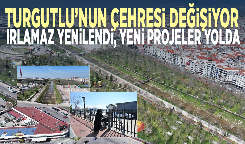 Turgutlu’nun çehresi değişiyor...  Irlamaz yenilendi, yeni projeler yolda