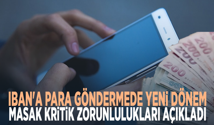 IBAN'a para göndermede yeni dönem: MASAK kritik zorunlulukları açıkladı