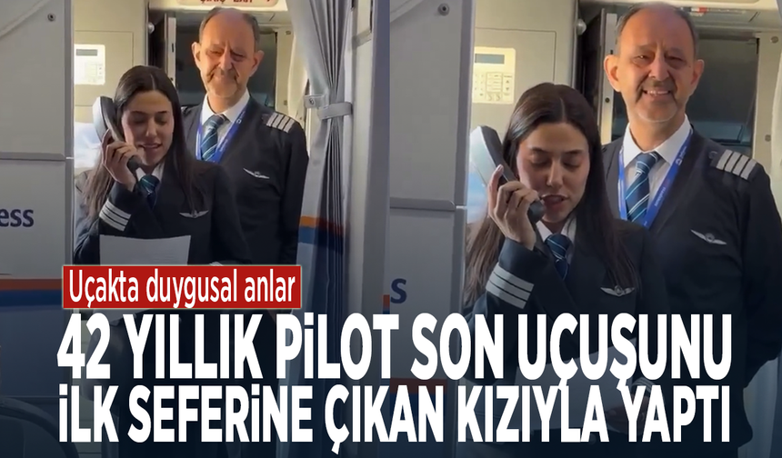 Uçakta duygusal anlar… 42 yıllık pilot son uçuşunu ilk seferine çıkan kızıyla yaptı