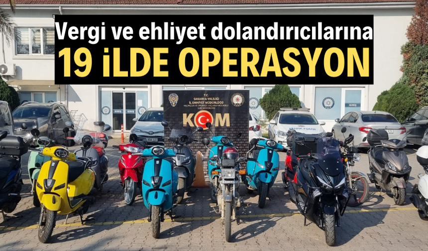 Motosiklette vergi ve ehliyet dolandırıcılarına 19 ilde operasyon
