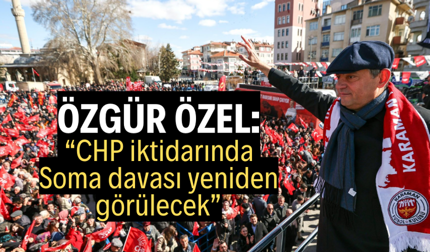 Özgür Özel: “CHP iktidarında Soma davası yeniden görülecek”