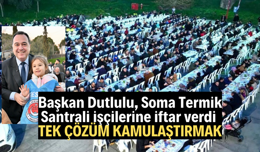 Başkan Dutlulu, Soma Termik Santrali işçilerine destek verdi