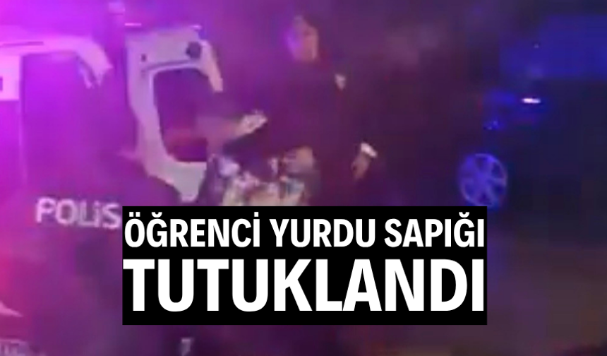 Öğrenci yurdu sapığı tutuklandı