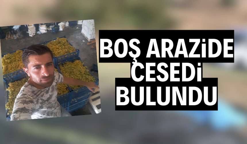 Manisa’da 33 yaşındaki şahıs boş arazide ölü bulundu