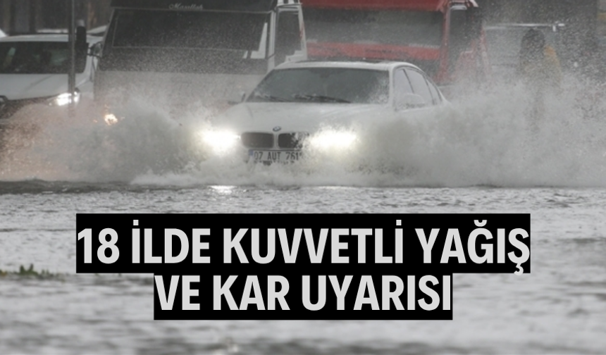 18 ilde kuvvetli yağış ve kar uyarısı