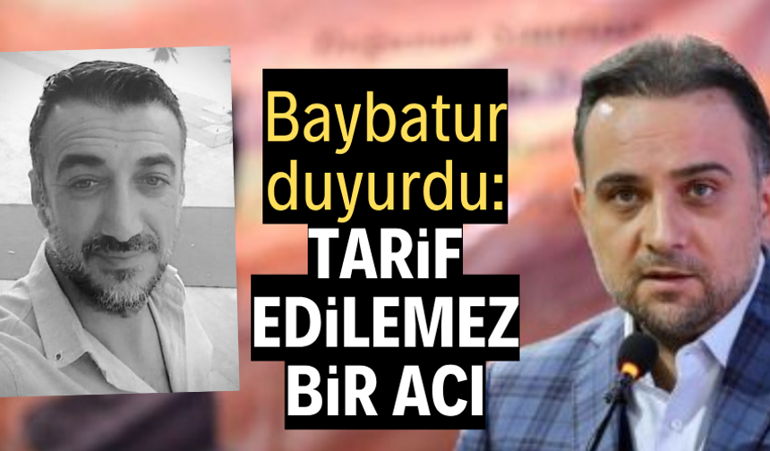 Baybatur duyurdu: "Tarif edilemez bir acı"