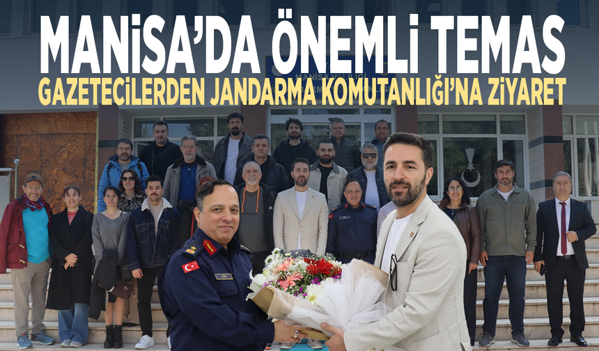 Manisa’da önemli temas: Gazetecilerden Jandarma Komutanlığı’na ziyaret