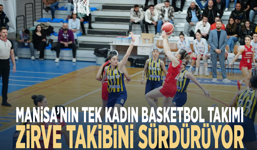Manisa’nın tek kadın basketbol takımı zirve takibini sürdürüyor