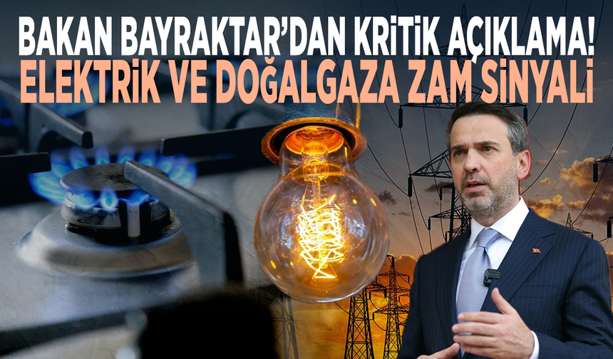 Bakan Bayraktar’dan kritik açıklama! Elektrik ve doğalgaza zam sinyali