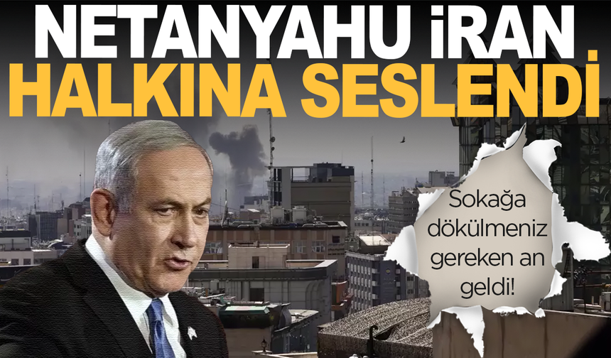 Netanyahu, İran halkına sokağa çıkma çağrısı yaptı