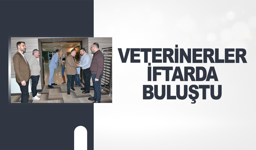 Veterinerler iftarda buluştu