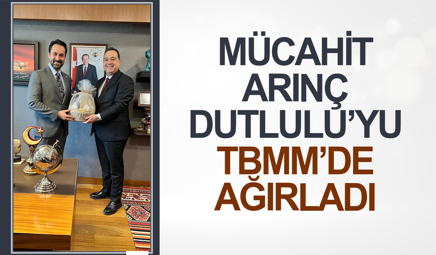 Mücahit Arınç, Besim Dutlulu'yu mecliste ağırladı