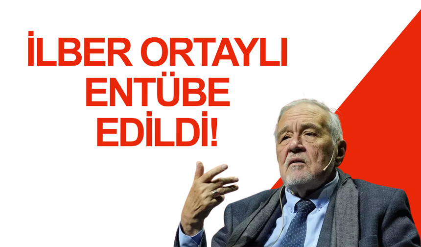 İlber Ortaylı entübe edildi