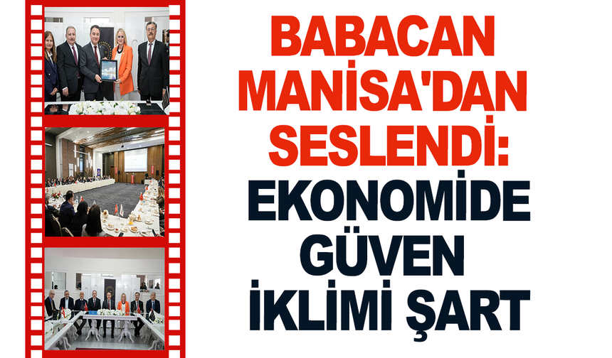 Babacan Manisa'dan Seslendi: Ekonomide Güven İklimi Şart
