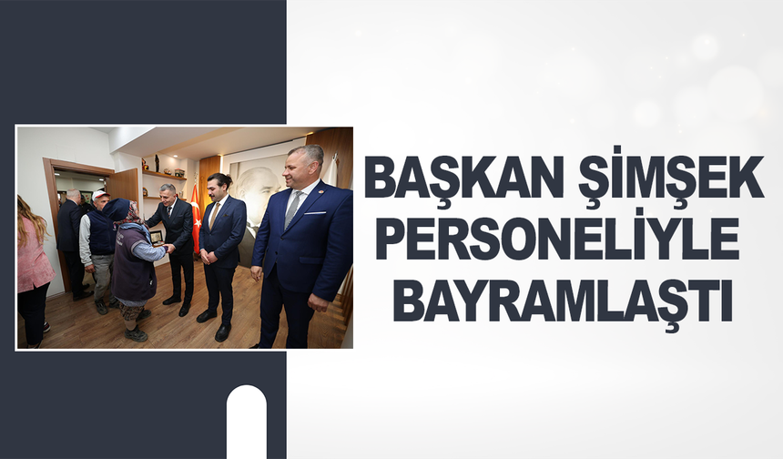 Şehzadeler Belediye Başkanı Hakan Şimşek personeliyle bayramlaştı