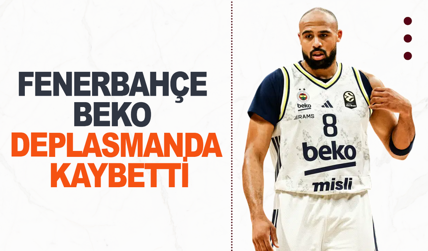 Fenerbahçe Beko deplasmanda kaybetti