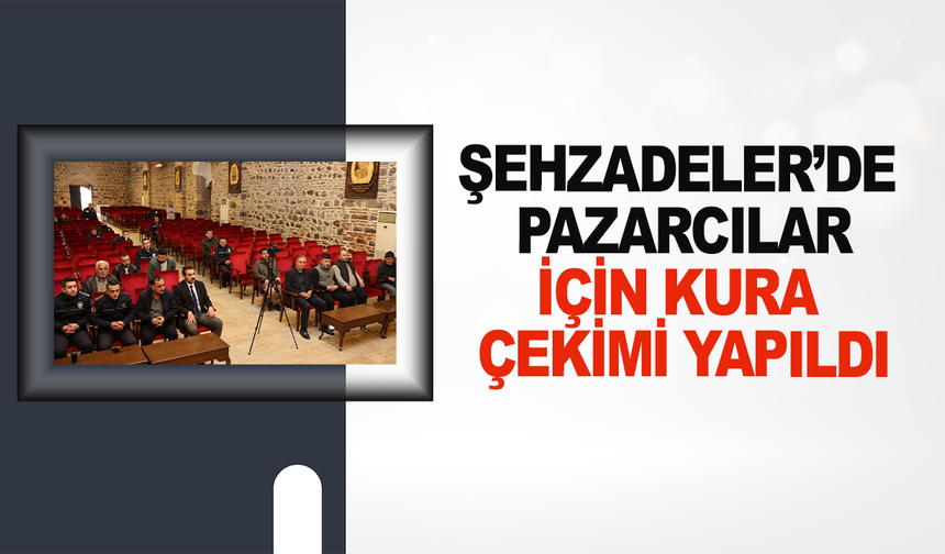 Şehzadeler’de pazarcılar için kura çekimi yapıldı