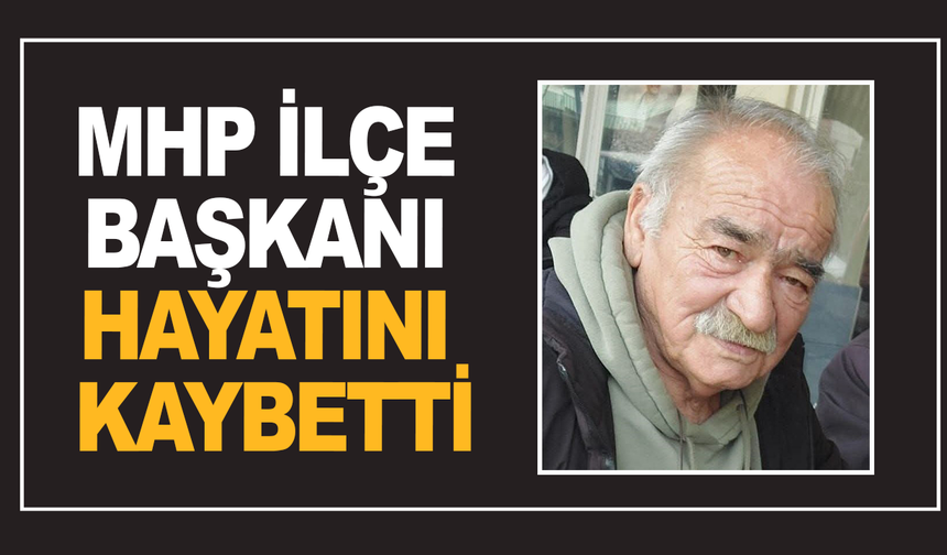 MHP’nin eski ilçe başkanı hayatını kaybetti