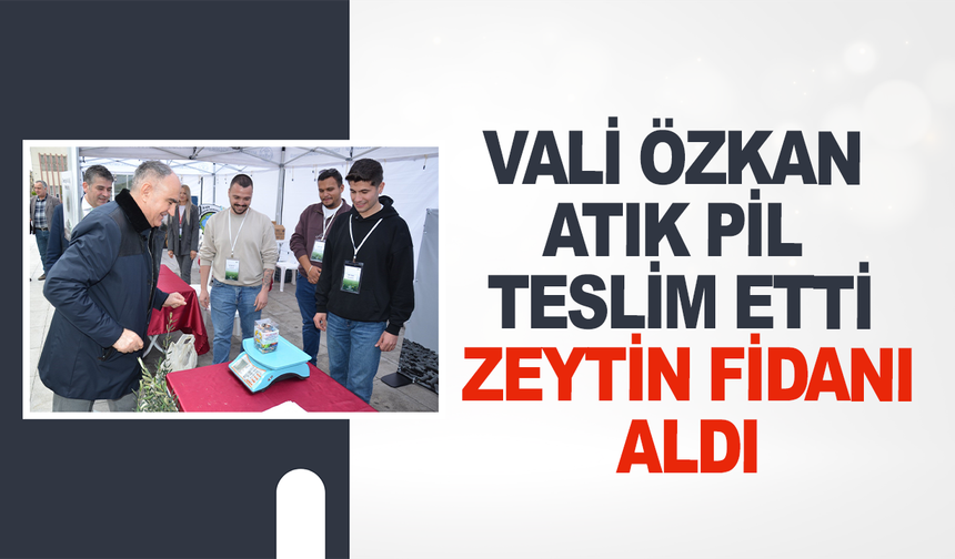 Vali Özkan atık pil teslim etti, zeytin fidanı aldı