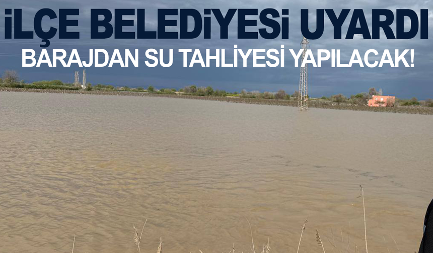 İlçe Belediyesi uyardı: Barajdan Kontrollü Su Tahliyesi yapılacak!