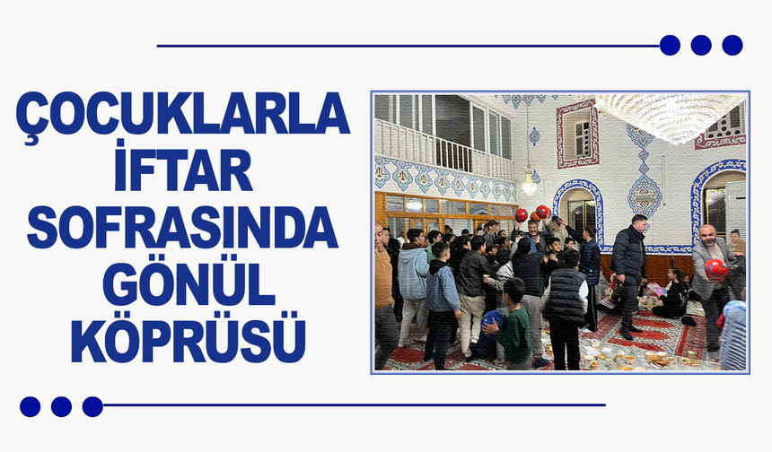 Çocuklarla İftar Sofrasında Gönül Köprüsü