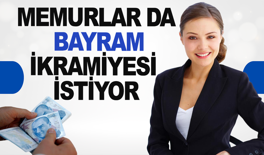 Memurlar da ikramiye istiyor