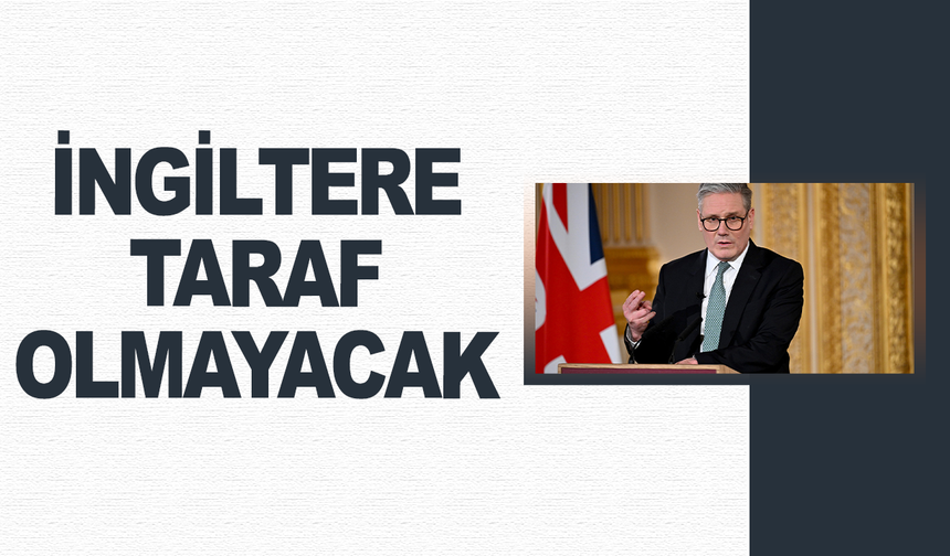 İngiltere, ABD ve İsrail'in saldırılarına katılmayacak