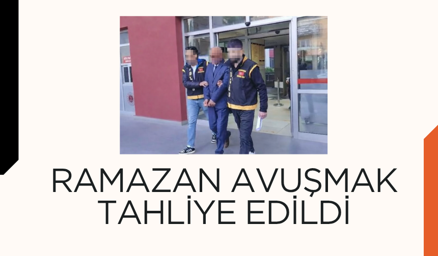 Ramazan Avuşmak tahliye edildi