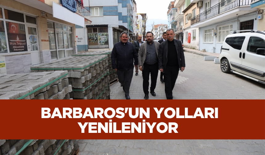 BARBAROS’UN SOKAKLARI YENİLENİYOR
