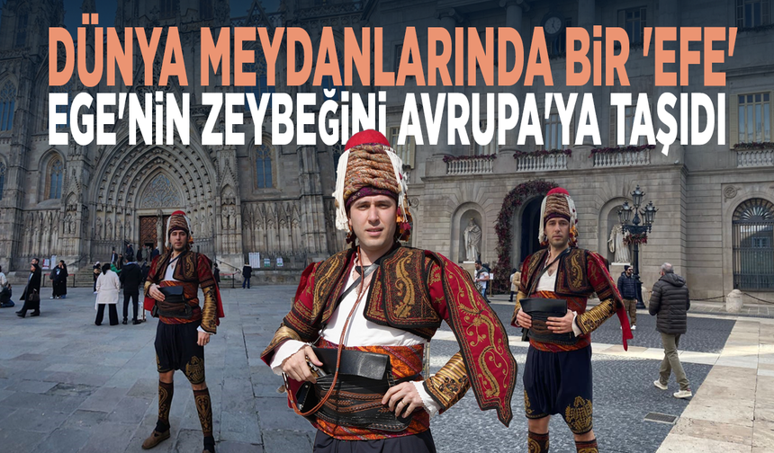 Dünya meydanlarında bir 'Efe': Ege'nin zeybeğini Avrupa'ya taşıdı