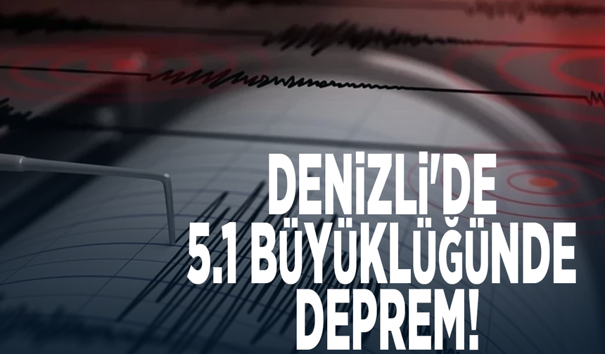 Denizli'de 5.1 büyüklüğünde deprem!