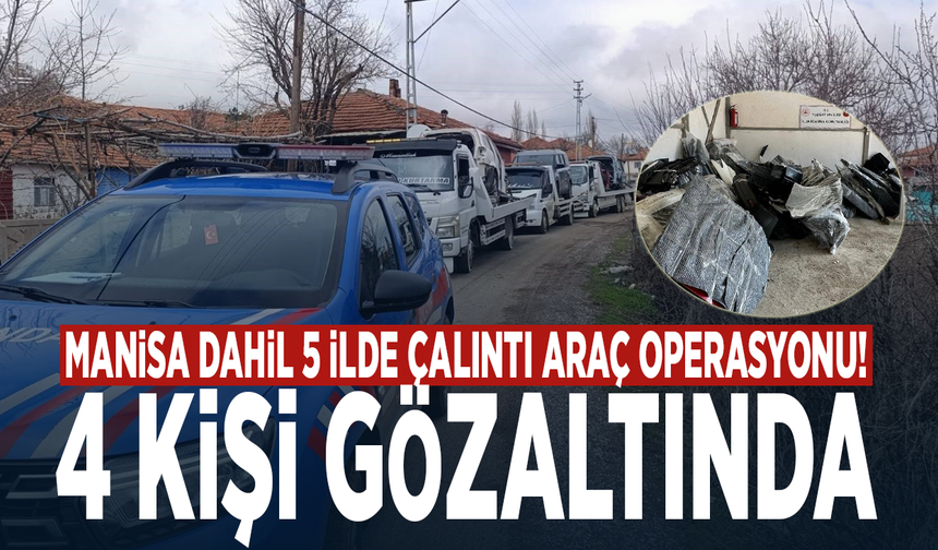 Manisa dahil 5 ilde çalıntı araç operasyonu! 4 kişi gözaltında