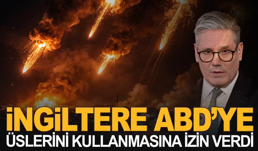 İngiltere, üslerini ABD'nin kullanmasına izin verdi