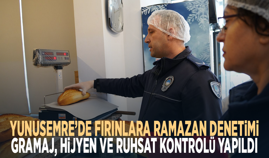 Yunusemre’de fırınlara Ramazan denetimi.. Gramaj, hijyen ve ruhsat kontrolü yapıldı