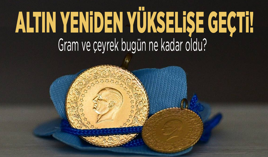 Altın yeniden yükselişe geçti!