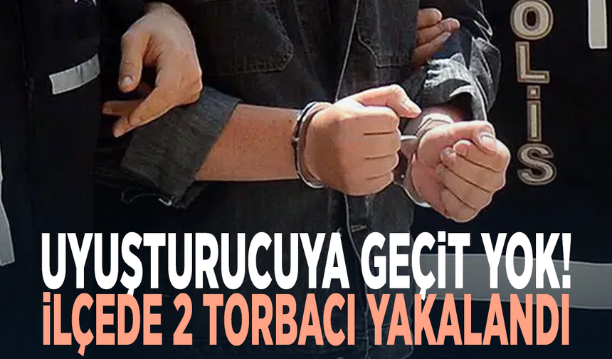 Uyuşturucuya geçit yok! İlçede 2 torbacı yakalandı