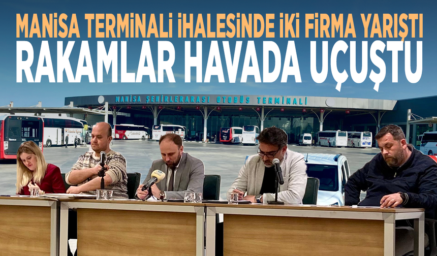 Manisa Terminali ihalesinde iki firma yarıştı, rakamlar havada uçuştu