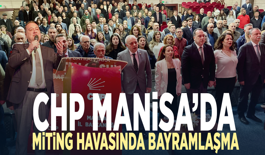 CHP Manisa’da Miting Havasında Bayramlaşma