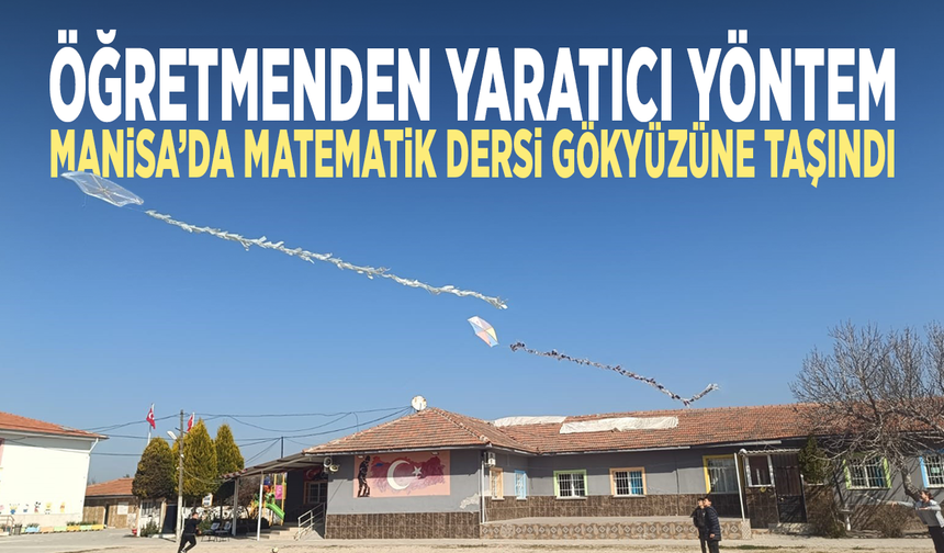 Öğretmenden yaratıcı yöntem... Manisa’da matematik dersi gökyüzüne taşındı