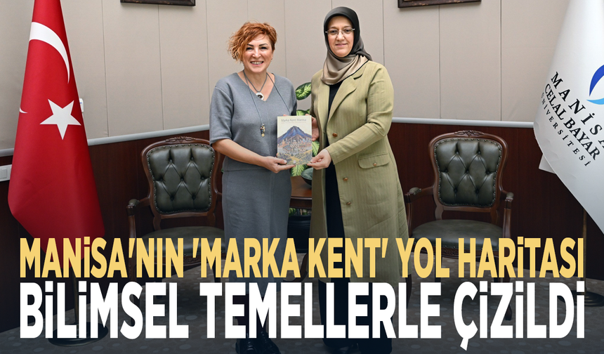 Manisa'nın 'Marka Kent' yol haritası bilimsel temellerle çizildi