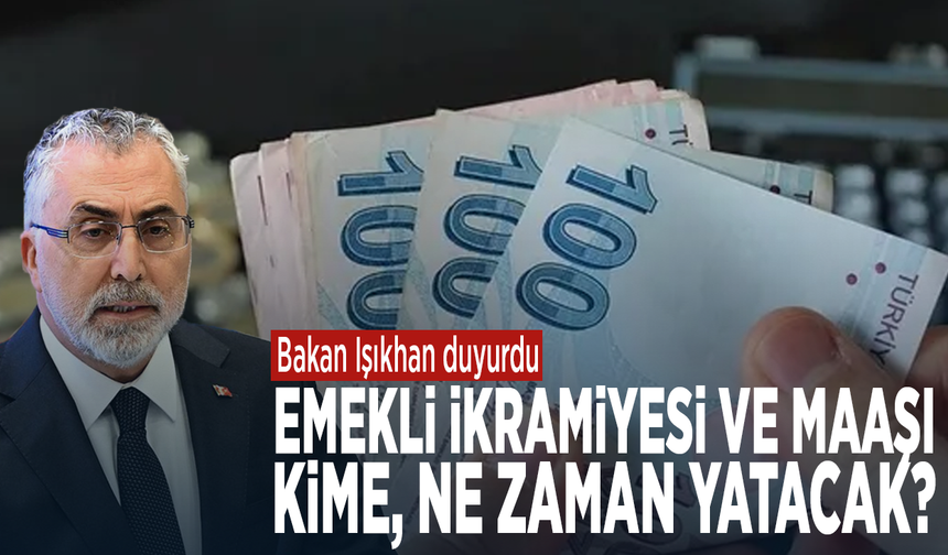 Bakan Işıkhan duyurdu: Emekli ikramiyesi ve maaşı kime, ne zaman yatacak?