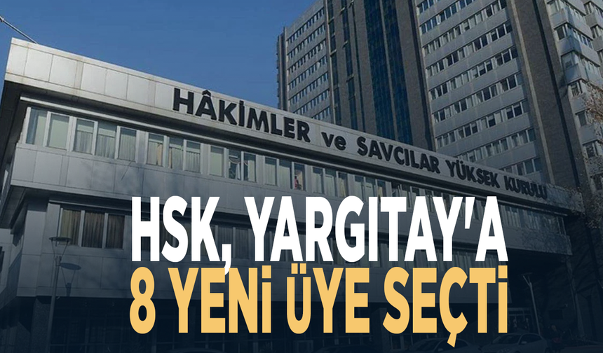 HSK, Yargıtay'a 8 yeni üye seçti