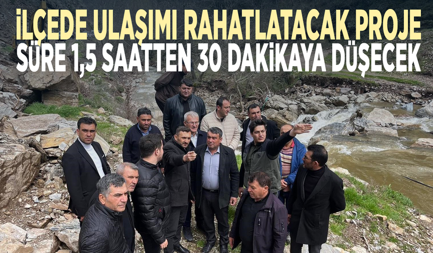 İlçede ulaşımı rahatlatacak proje... Süre 1,5 saatten 30 dakikaya düşecek
