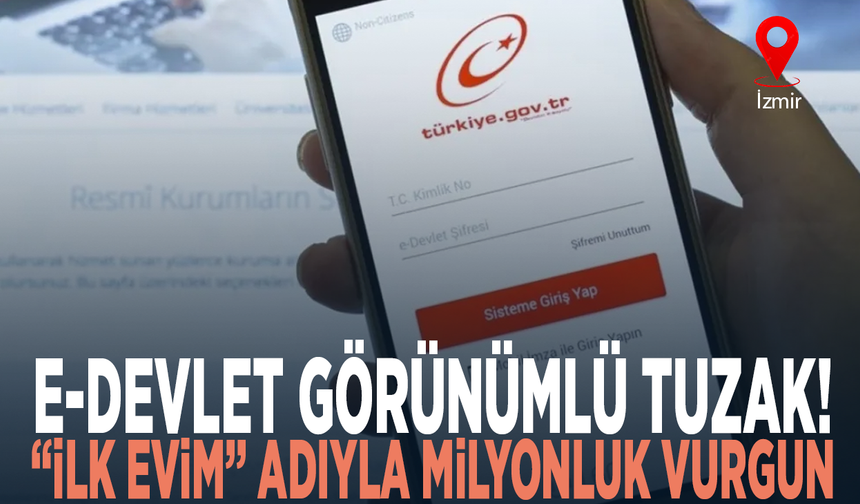 E-Devlet görünümlü tuzak! “İlk Evim” adıyla milyonluk vurgun