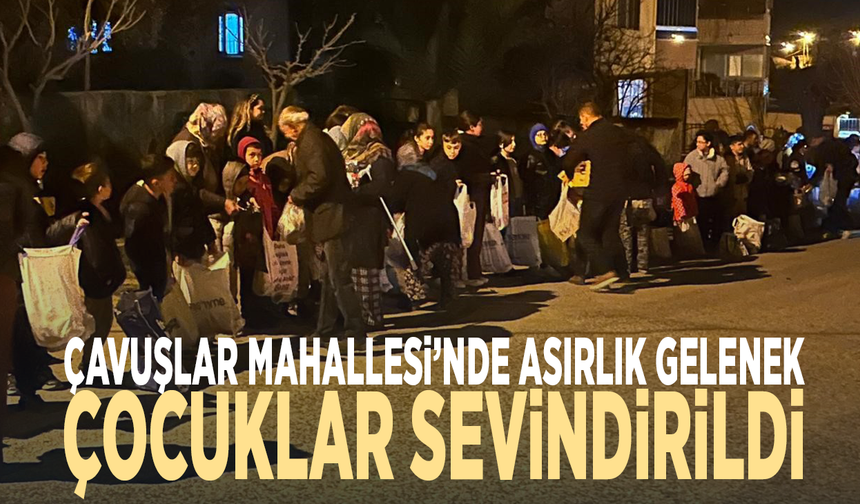 Çavuşlar Mahallesi’nde asırlık gelenek... Çocuklar sevindirildi