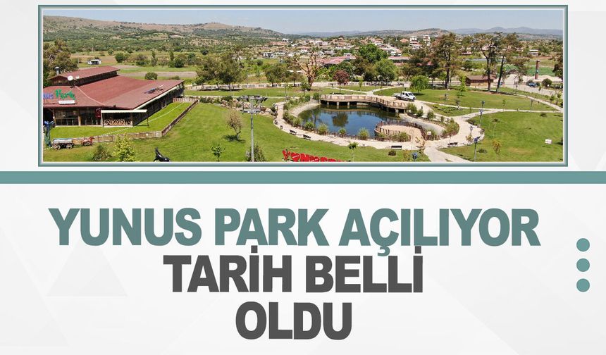 Yunus Park açılıyor: Tarih belli oldu