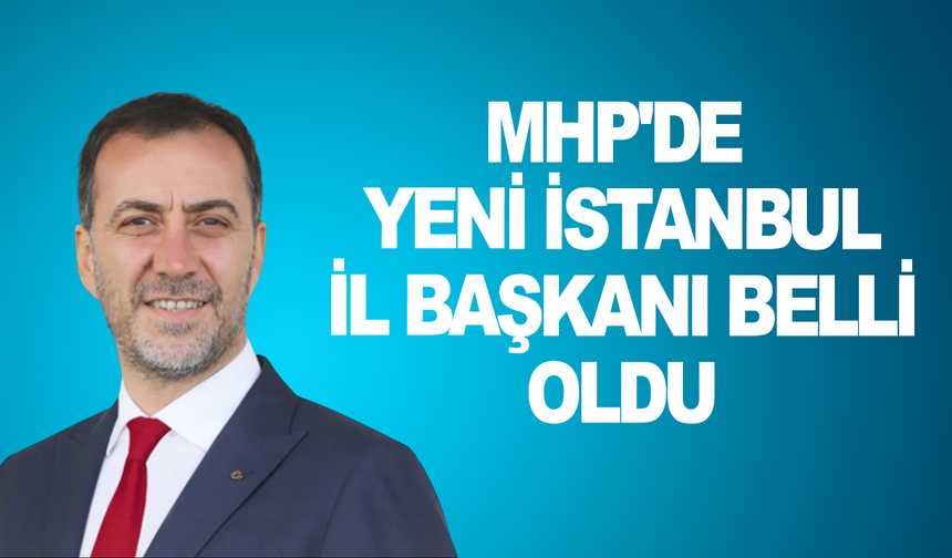 MHP'de yeni İstanbul İl Başkanı Volkan Yılmaz oldu