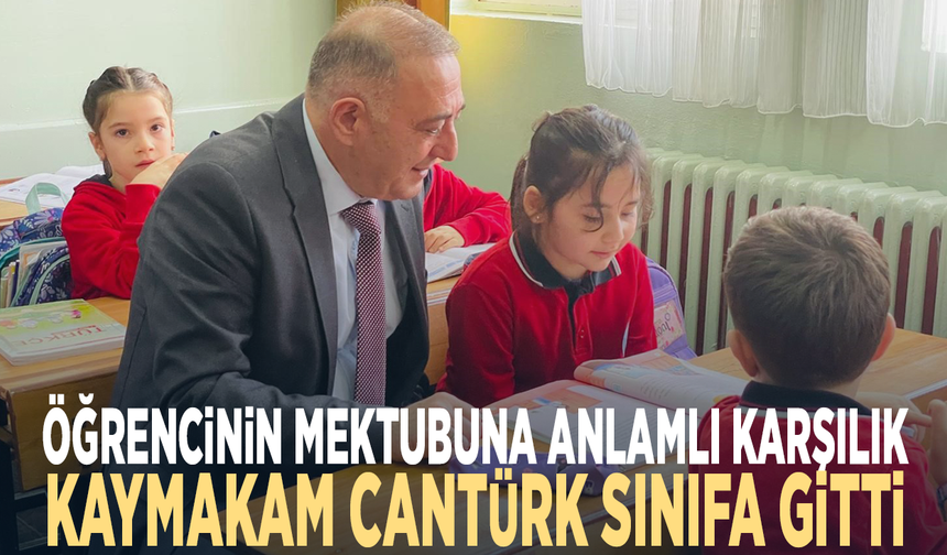 Öğrencinin mektubuna anlamlı karşılık... Kaymakam Cantürk sınıfa gitti