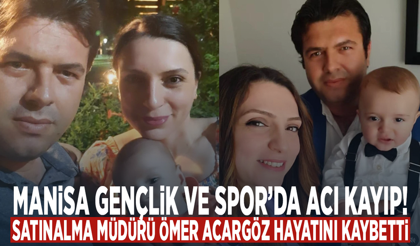 Manisa Gençlik ve Spor’da acı kayıp! Satınalma Müdürü Ömer Acargöz hayatını kaybetti